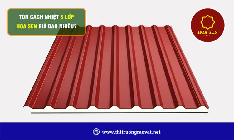Tôn cách nhiệt 3 lớp Hoa Sen giá bao nhiêu? 